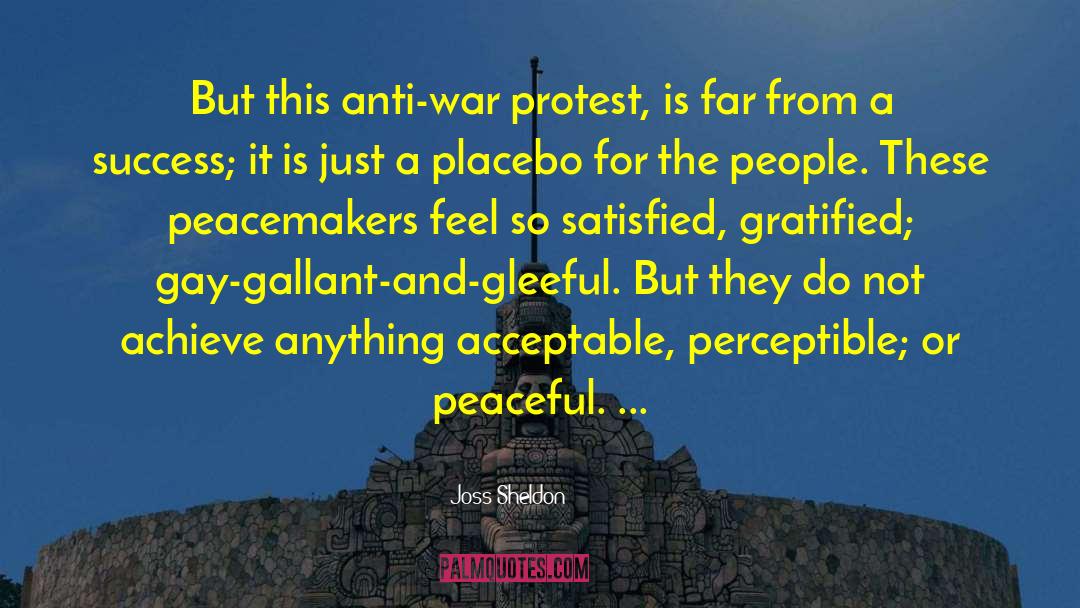 Joss Sheldon Quotes: But this anti-war protest, is