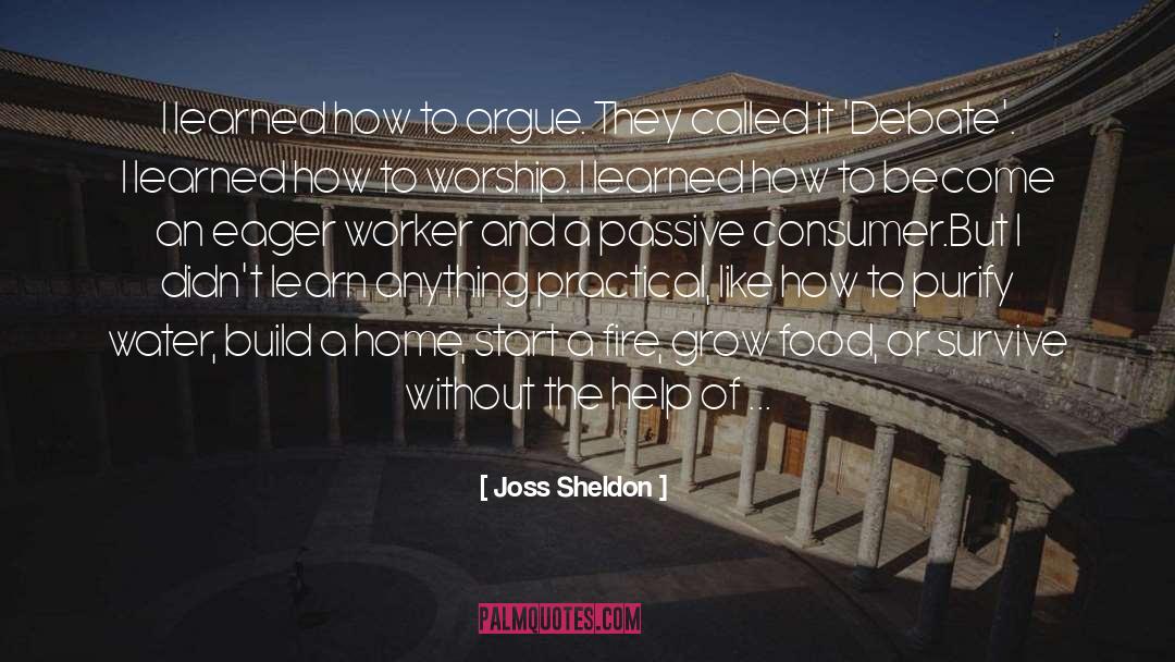 Joss Sheldon Quotes: I learned how to argue.