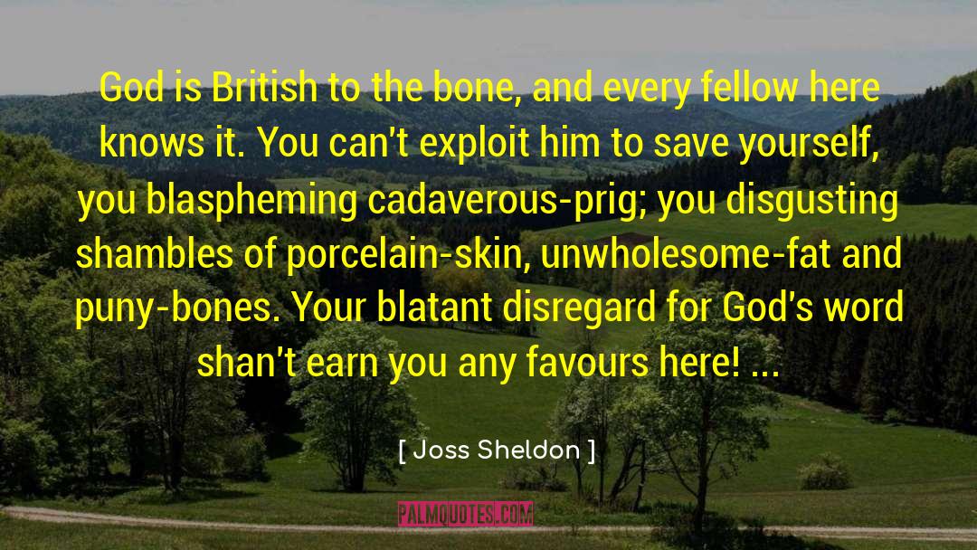 Joss Sheldon Quotes: God is British to the