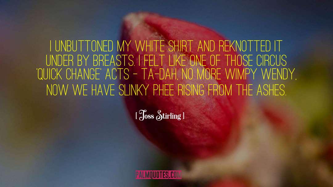 Joss Stirling Quotes: I unbuttoned my white shirt