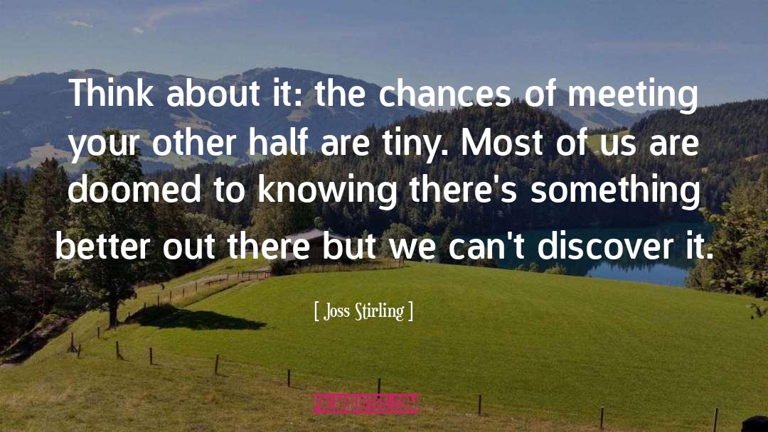 Joss Stirling Quotes: Think about it: the chances