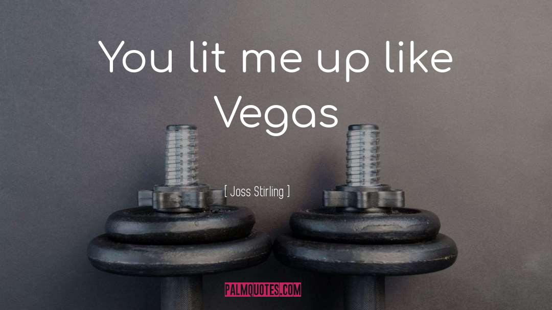 Joss Stirling Quotes: You lit me up like