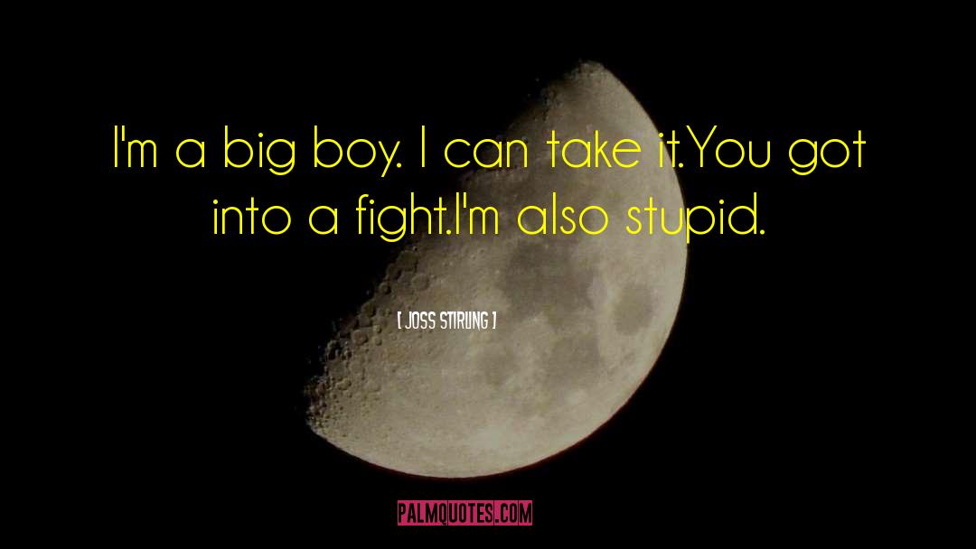 Joss Stirling Quotes: I'm a big boy. I