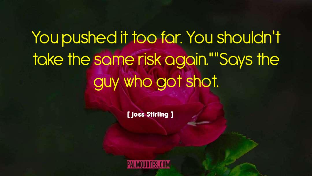 Joss Stirling Quotes: You pushed it too far.