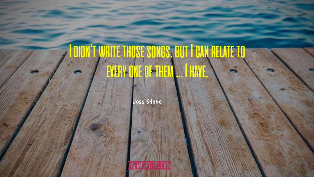 Joss Stone Quotes: I didn't write those songs,