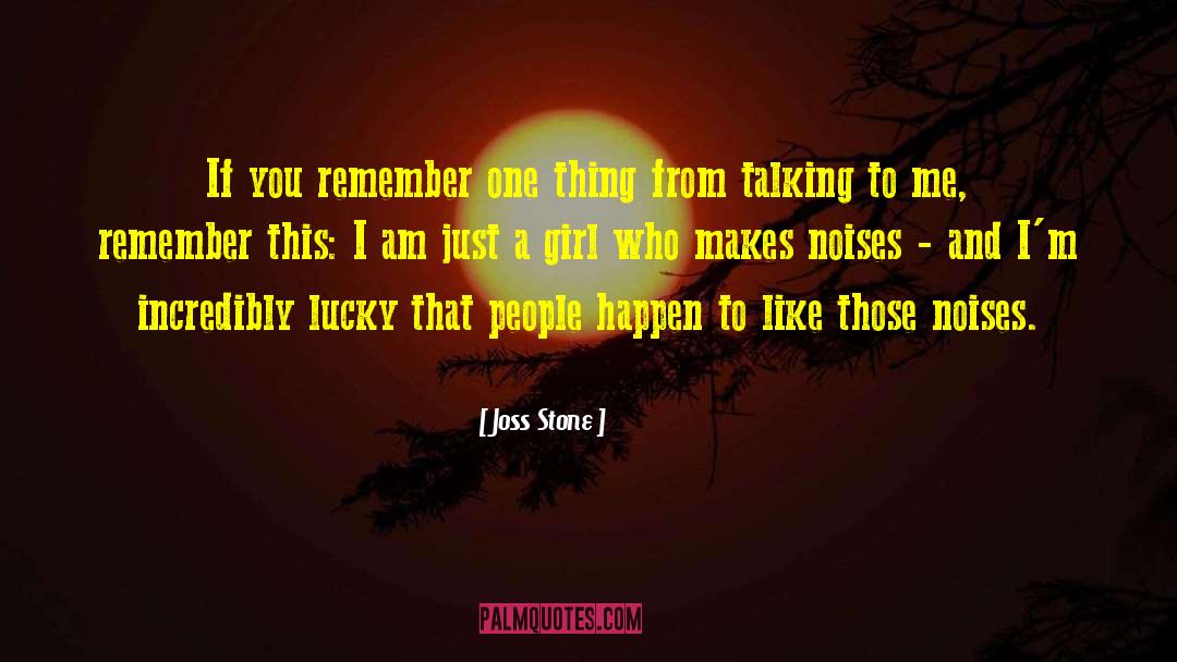 Joss Stone Quotes: If you remember one thing