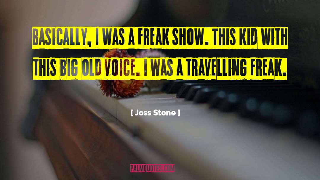 Joss Stone Quotes: Basically, I was a freak