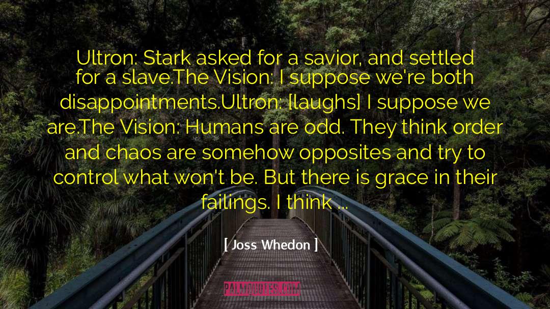 Joss Whedon Quotes: Ultron: Stark asked for a