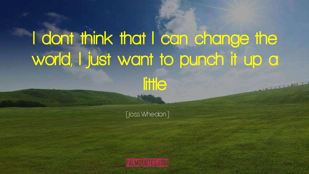 Joss Whedon Quotes: I don't think that I