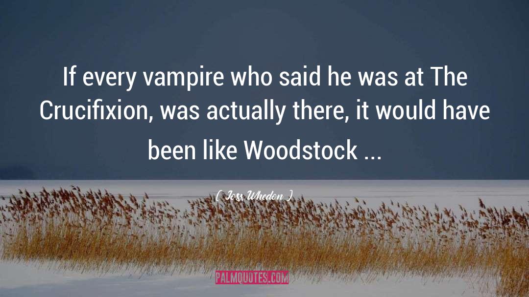 Joss Whedon Quotes: If every vampire who said