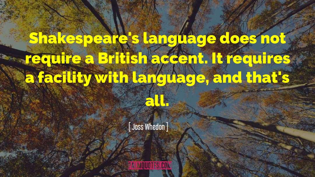 Joss Whedon Quotes: Shakespeare's language does not require