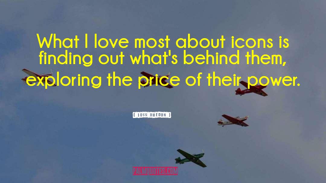 Joss Whedon Quotes: What I love most about