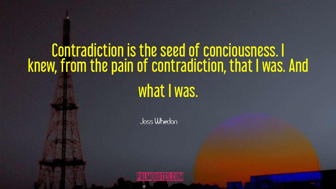 Joss Whedon Quotes: Contradiction is the seed of