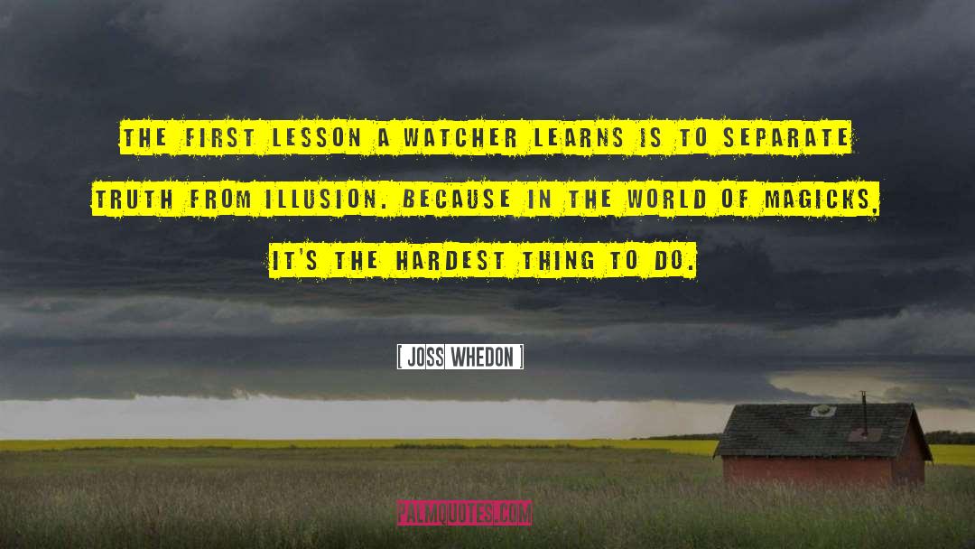 Joss Whedon Quotes: The first lesson a watcher