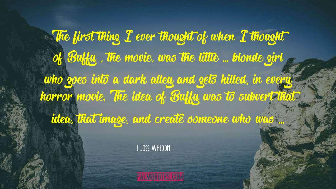 Joss Whedon Quotes: The first thing I ever