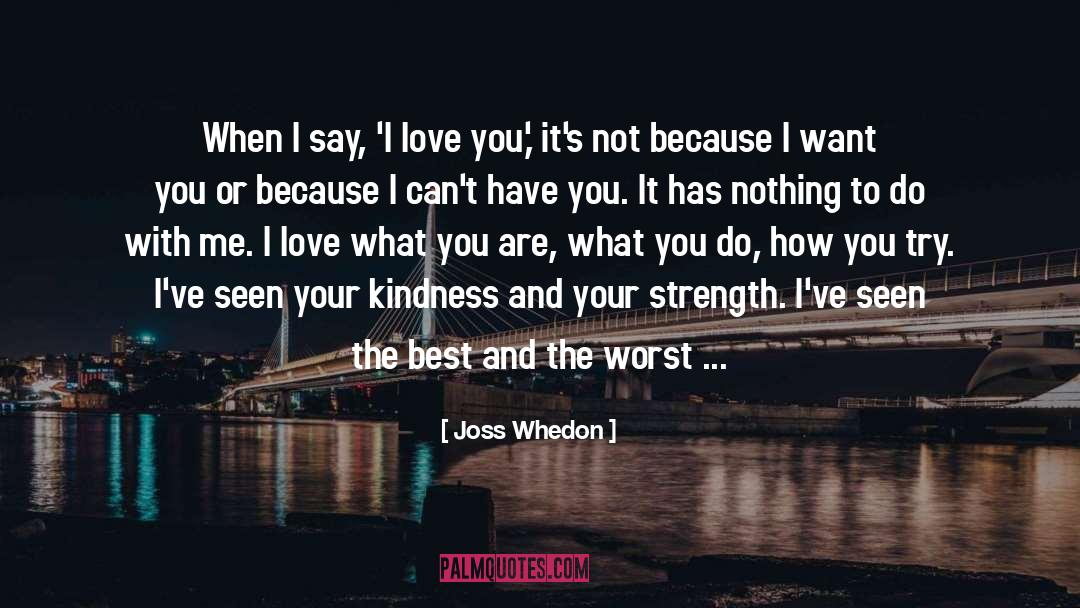 Joss Whedon Quotes: When I say, 'I love
