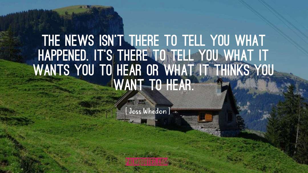 Joss Whedon Quotes: The news isn't there to