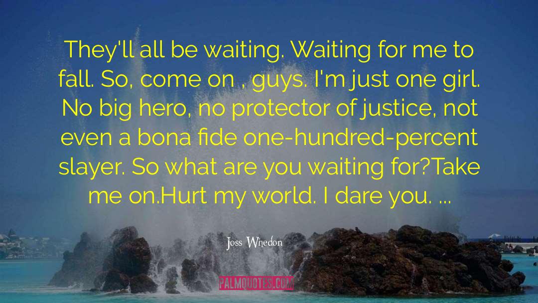 Joss Whedon Quotes: They'll all be waiting. Waiting