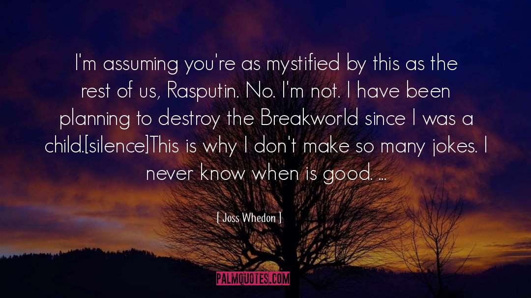 Joss Whedon Quotes: I'm assuming you're as mystified