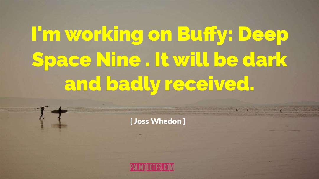 Joss Whedon Quotes: I'm working on Buffy: Deep