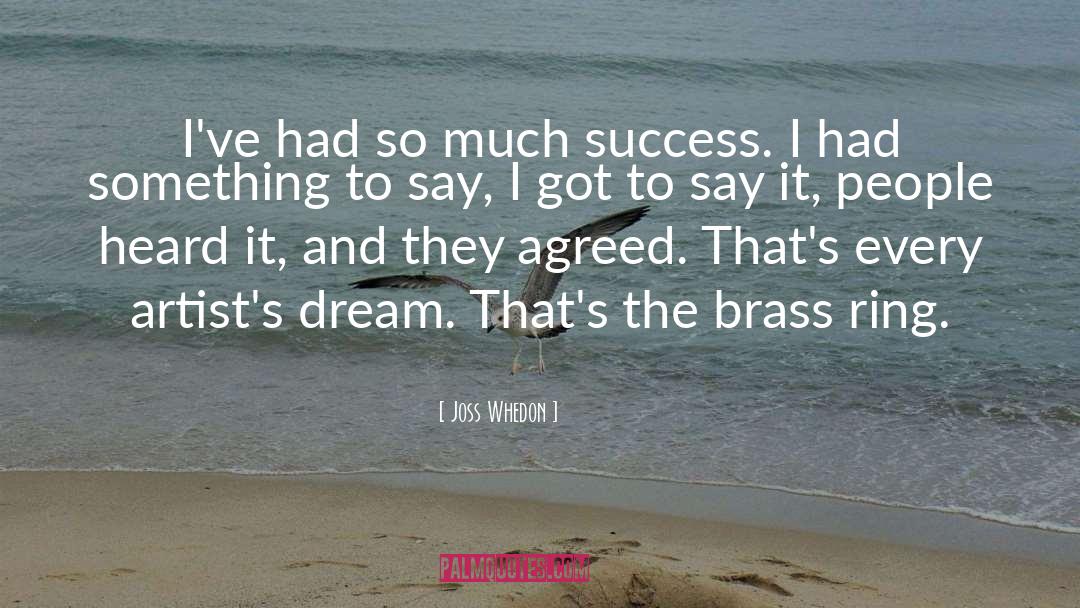 Joss Whedon Quotes: I've had so much success.