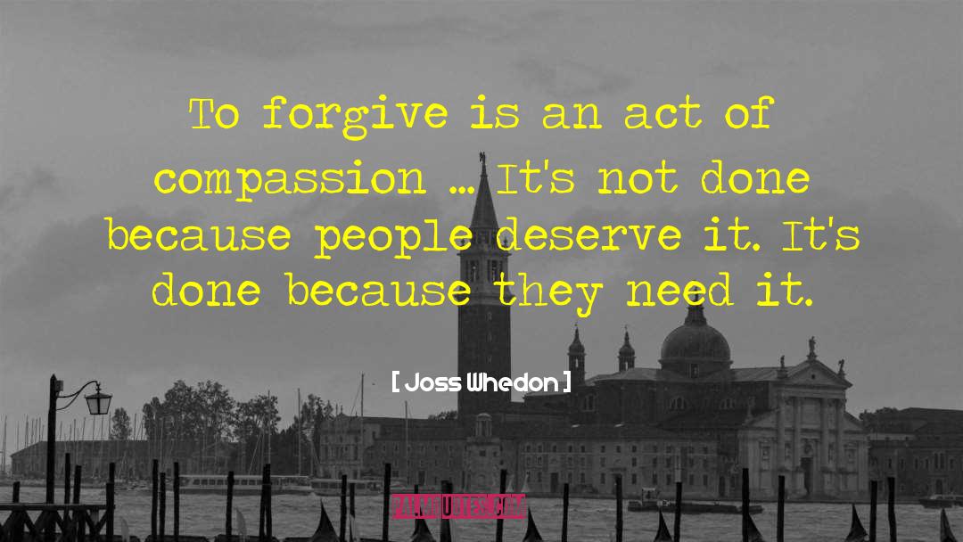 Joss Whedon Quotes: To forgive is an act