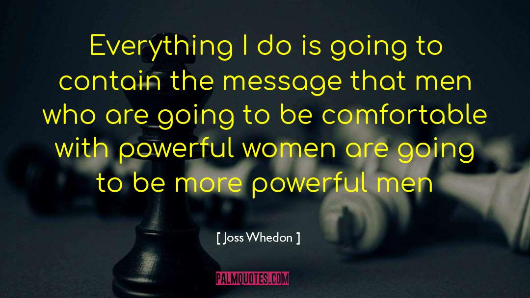 Joss Whedon Quotes: Everything I do is going