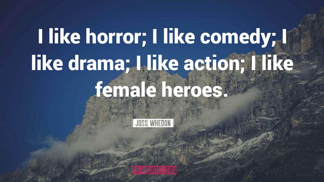 Joss Whedon Quotes: I like horror; I like