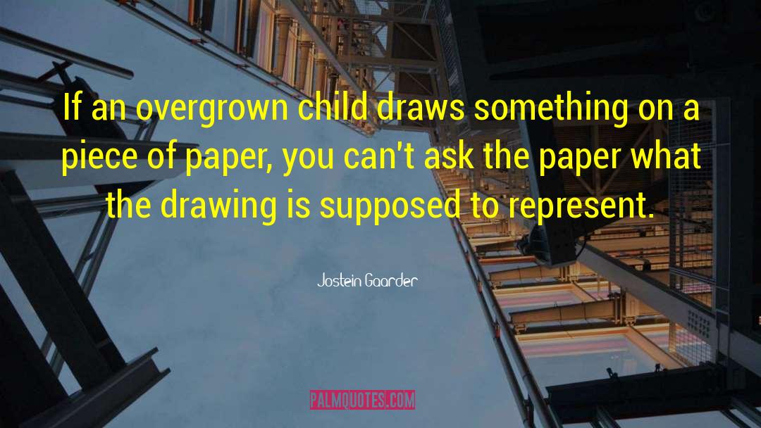 Jostein Gaarder Quotes: If an overgrown child draws