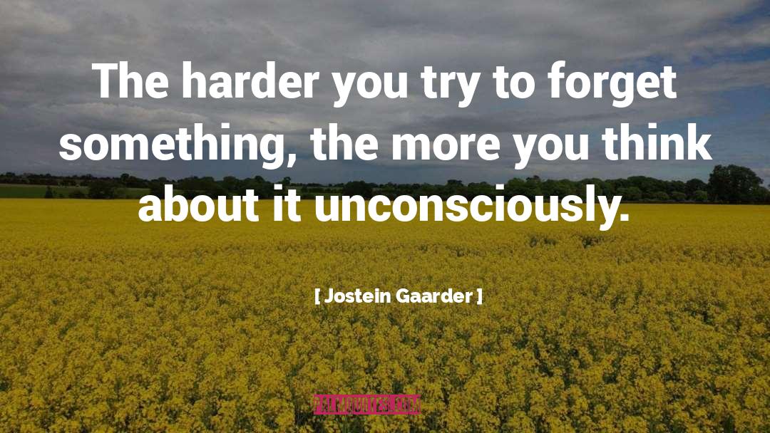 Jostein Gaarder Quotes: The harder you try to