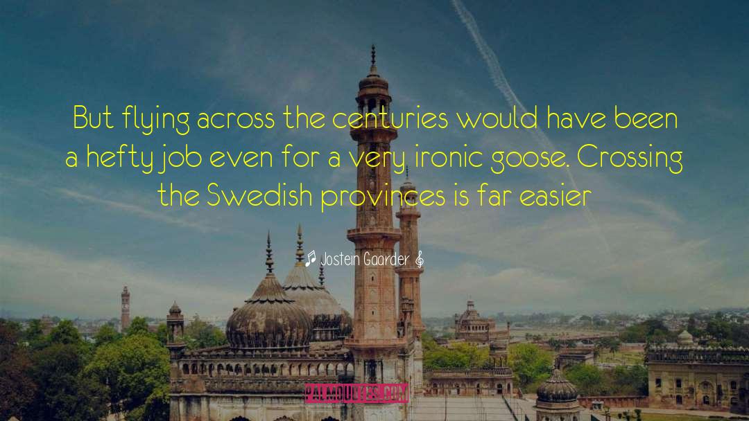 Jostein Gaarder Quotes: But flying across the centuries