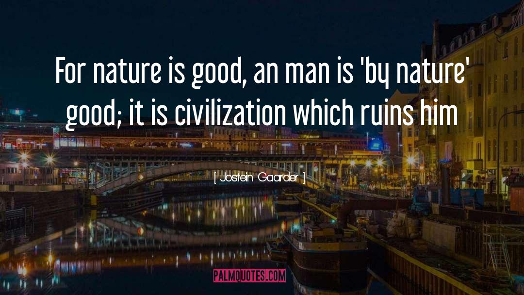 Jostein Gaarder Quotes: For nature is good, an