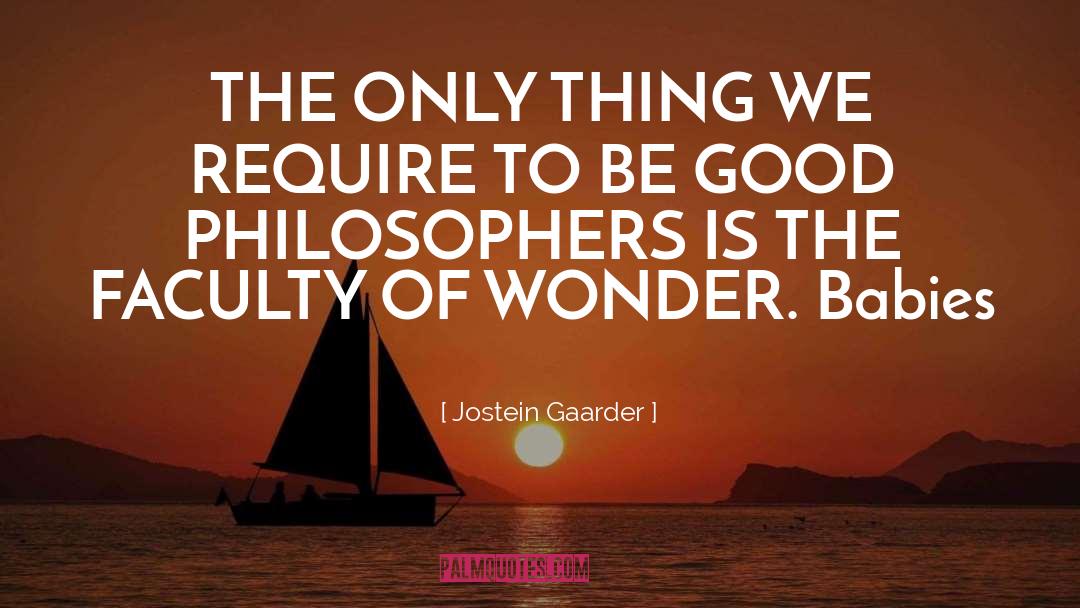 Jostein Gaarder Quotes: THE ONLY THING WE REQUIRE