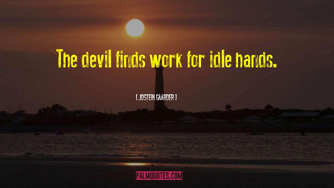Jostein Gaarder Quotes: The devil finds work for