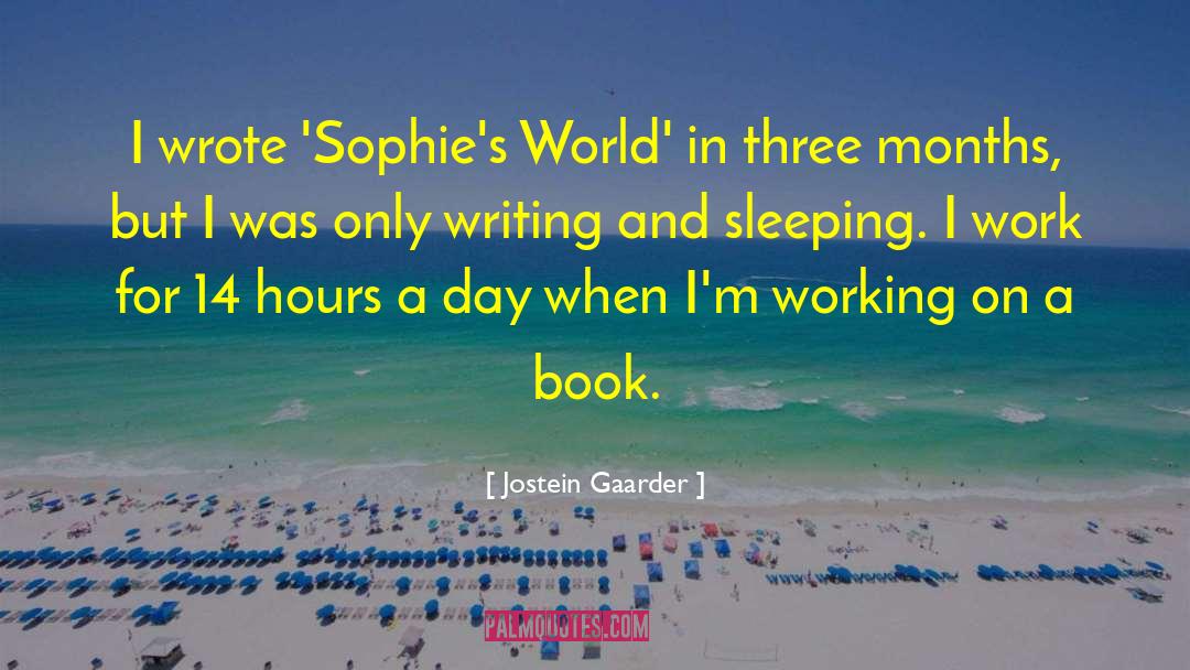 Jostein Gaarder Quotes: I wrote 'Sophie's World' in