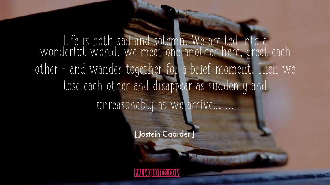Jostein Gaarder Quotes: Life is both sad and