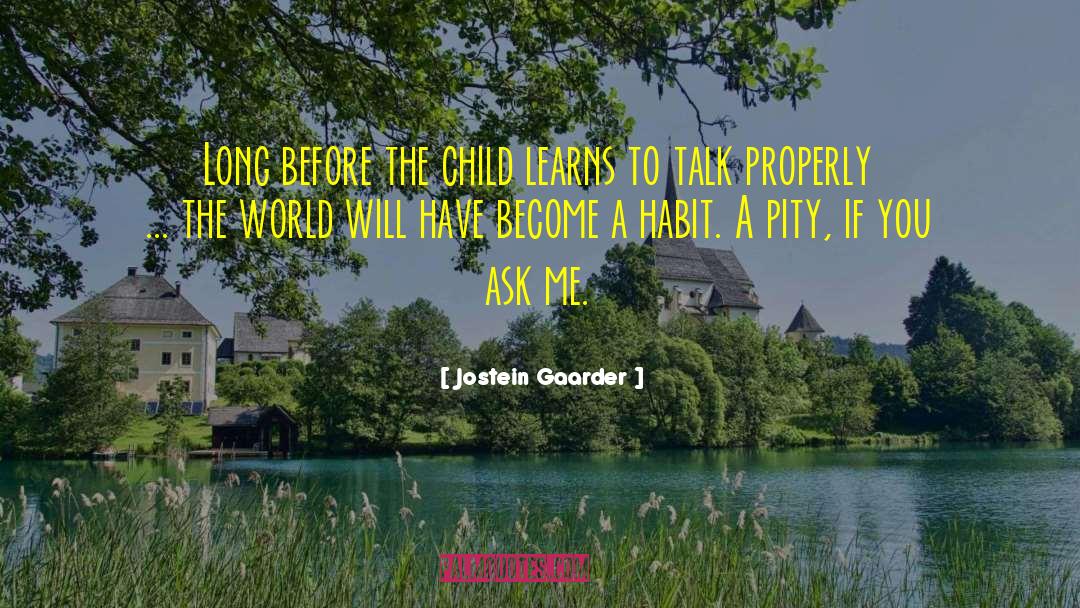 Jostein Gaarder Quotes: Long before the child learns