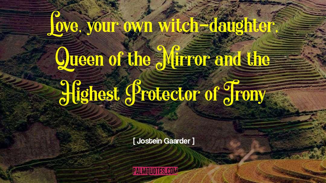 Jostein Gaarder Quotes: Love, your own witch-daughter, Queen
