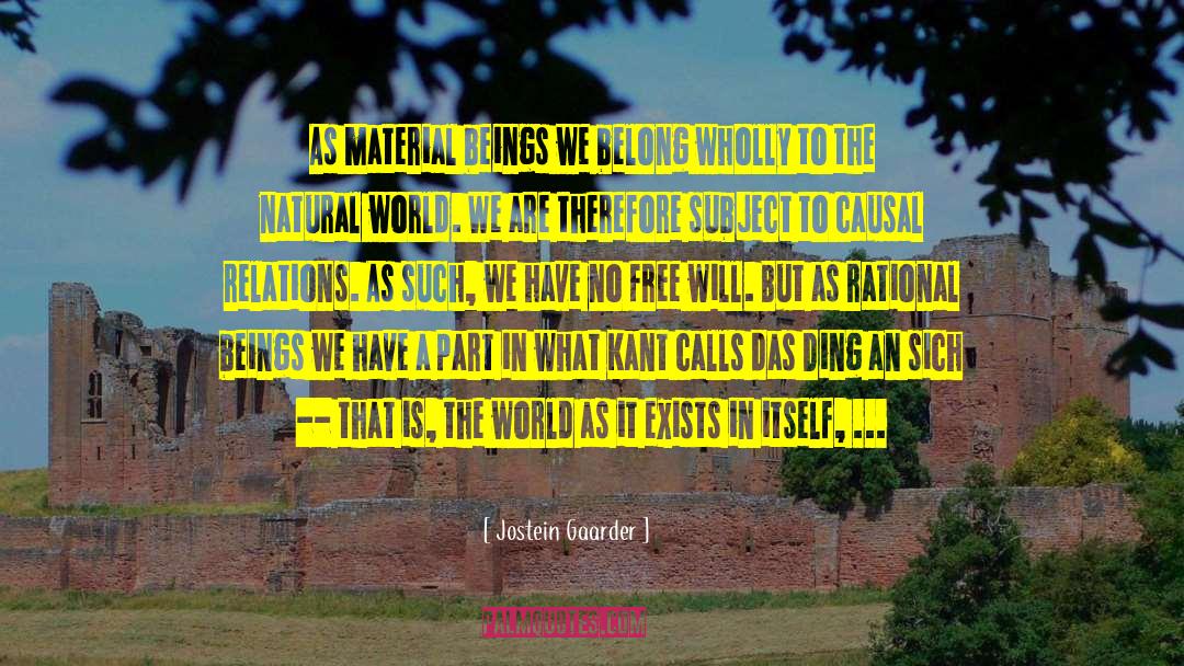 Jostein Gaarder Quotes: As material beings we belong