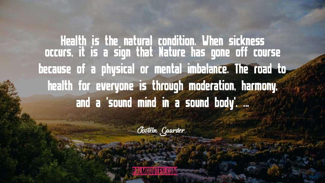 Jostein Gaarder Quotes: Health is the natural condition.