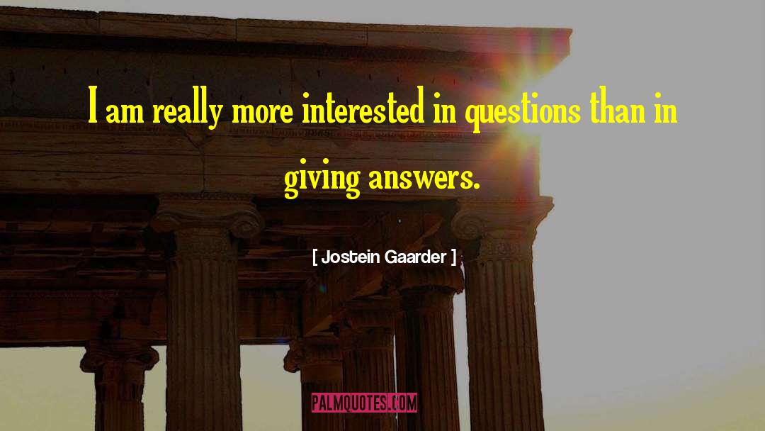 Jostein Gaarder Quotes: I am really more interested