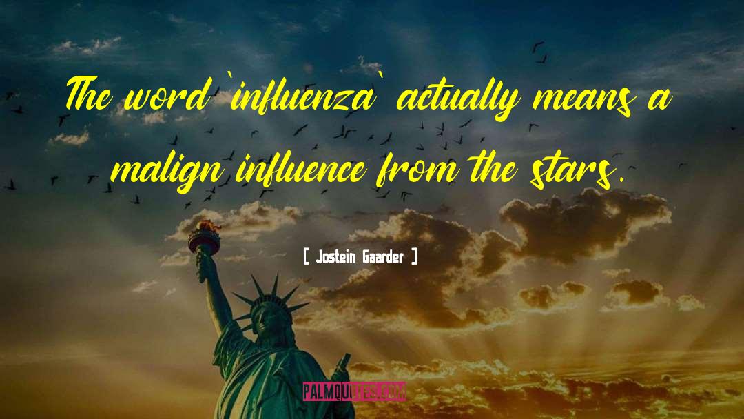 Jostein Gaarder Quotes: The word 'influenza' actually means