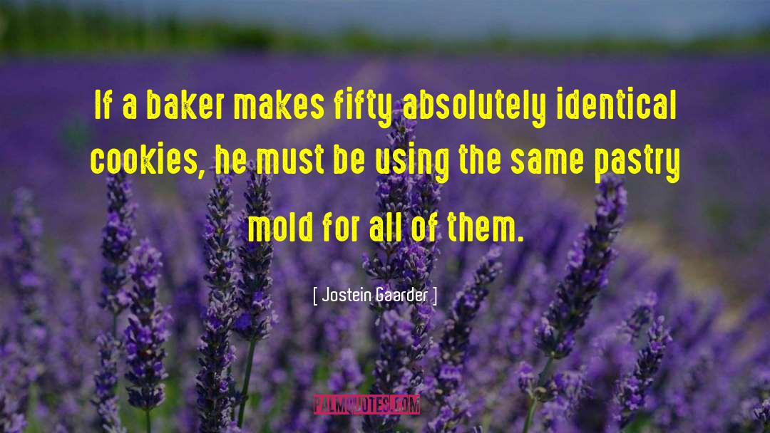 Jostein Gaarder Quotes: If a baker makes fifty