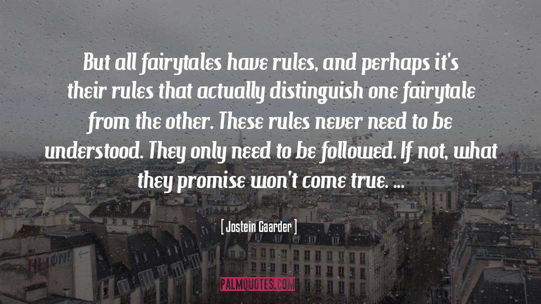 Jostein Gaarder Quotes: But all fairytales have rules,