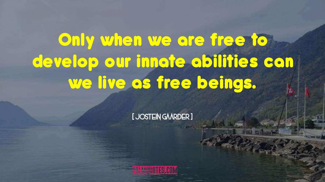 Jostein Gaarder Quotes: Only when we are free