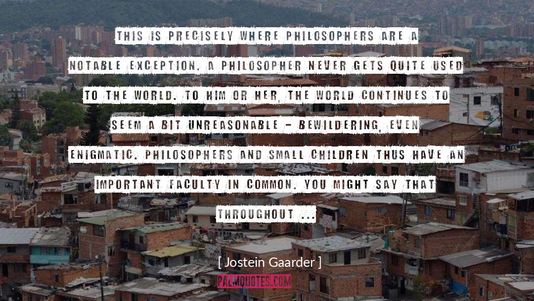 Jostein Gaarder Quotes: This is precisely where philosophers