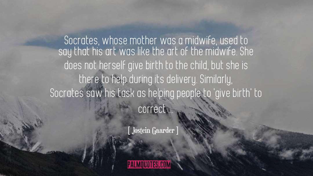 Jostein Gaarder Quotes: Socrates, whose mother was a