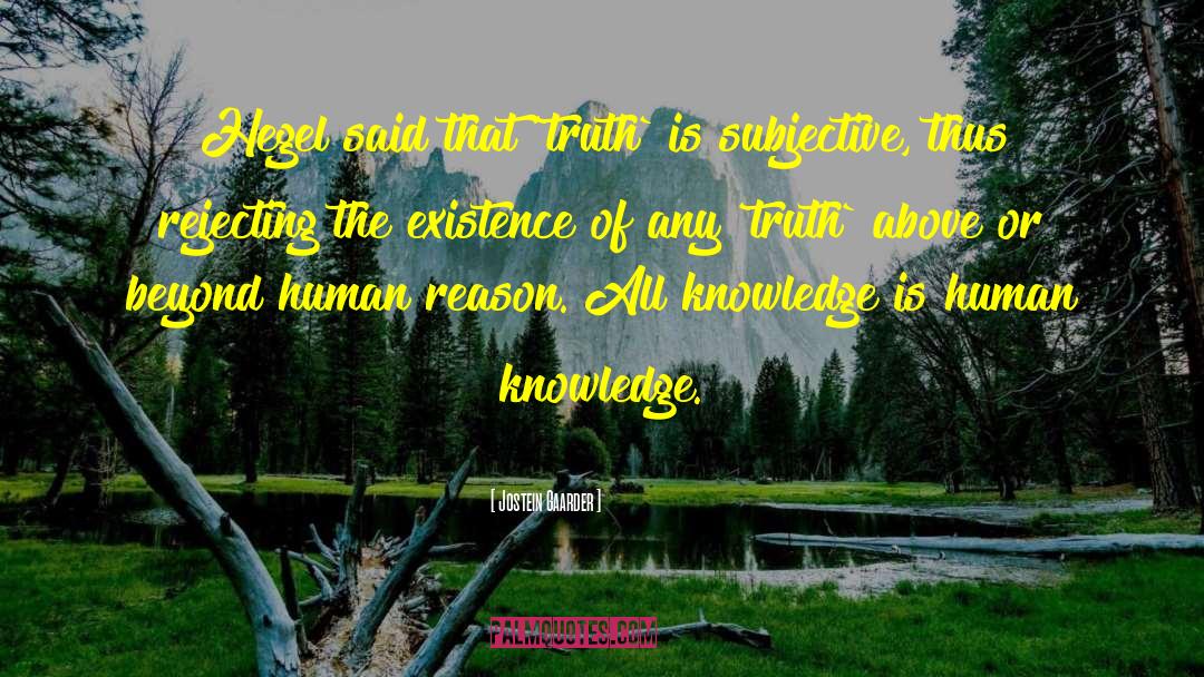 Jostein Gaarder Quotes: Hegel said that `truth` is