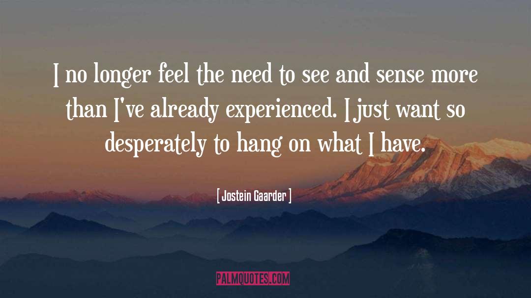 Jostein Gaarder Quotes: I no longer feel the