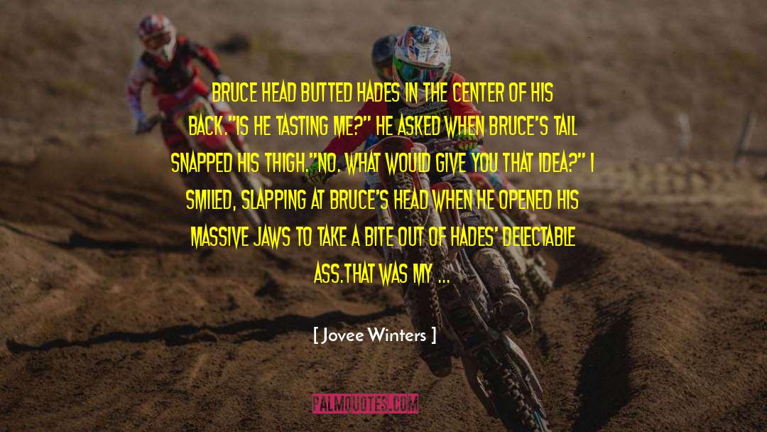 Jovee Winters Quotes: Bruce head butted Hades in